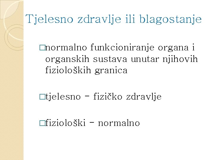 Tjelesno zdravlje ili blagostanje �normalno funkcioniranje organa i organskih sustava unutar njihovih fizioloških granica