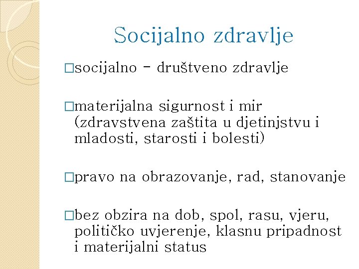 Socijalno zdravlje �socijalno - društveno zdravlje �materijalna sigurnost i mir (zdravstvena zaštita u djetinjstvu