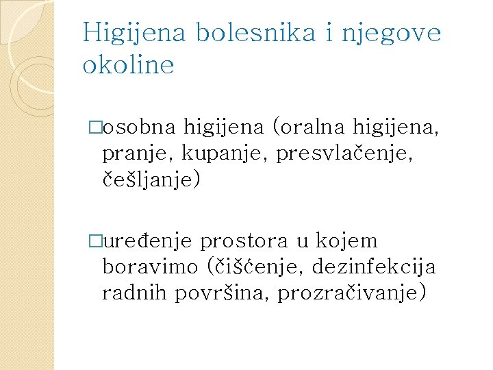 Higijena bolesnika i njegove okoline �osobna higijena (oralna higijena, pranje, kupanje, presvlačenje, češljanje) �uređenje