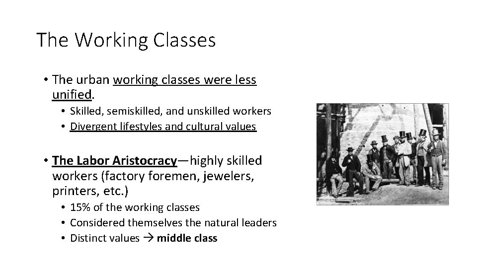 The Working Classes • The urban working classes were less unified. • Skilled, semiskilled,