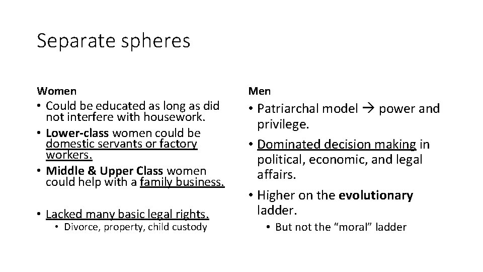 Separate spheres Women Men • Lacked many basic legal rights. • Patriarchal model power