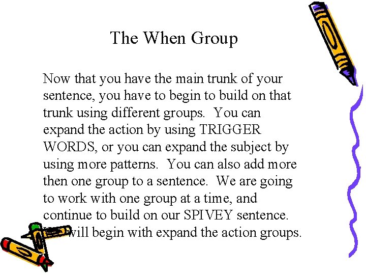 The When Group Now that you have the main trunk of your sentence, you