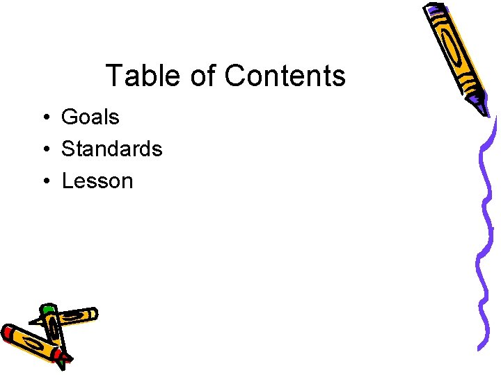 Table of Contents • Goals • Standards • Lesson 