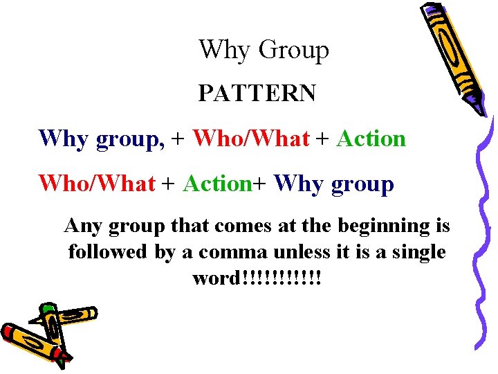 Why Group PATTERN Why group, + Who/What + Action+ Why group Any group that