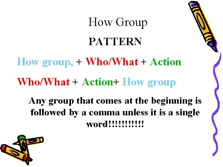 How Group PATTERN How group, + Who/What + Action+ How group Any group that