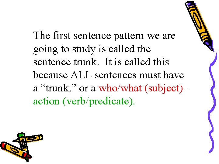 The first sentence pattern we are going to study is called the sentence trunk.