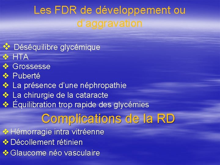 Les FDR de développement ou d’aggravation v Déséquilibre glycémique v HTA v Grossesse v