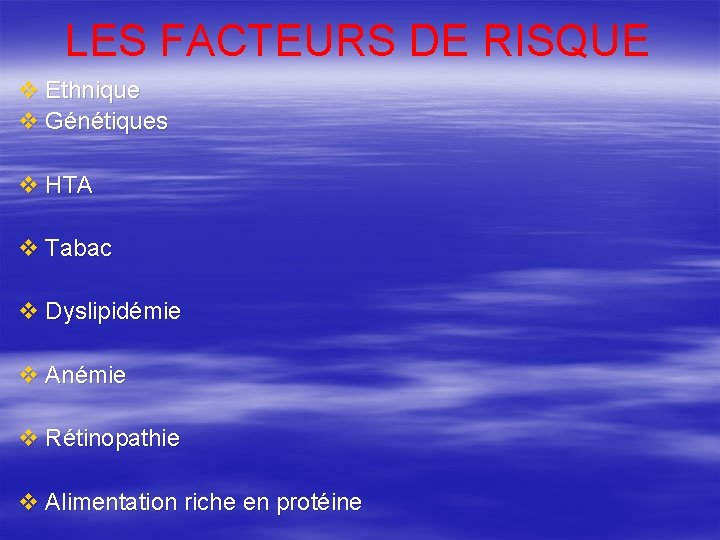 LES FACTEURS DE RISQUE v Ethnique v Génétiques v HTA v Tabac v Dyslipidémie