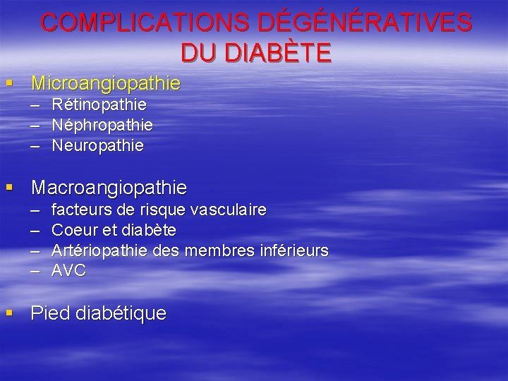 COMPLICATIONS DÉGÉNÉRATIVES DU DIABÈTE § Microangiopathie – Rétinopathie – Néphropathie – Neuropathie § Macroangiopathie