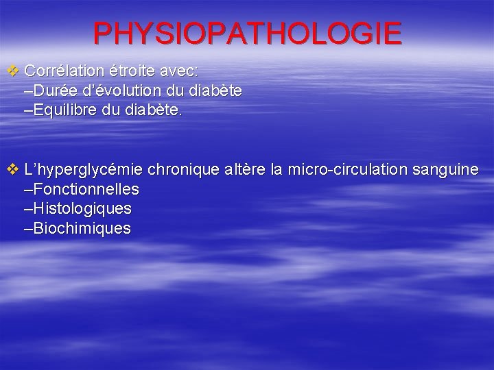 PHYSIOPATHOLOGIE v Corrélation étroite avec: –Durée d’évolution du diabète –Equilibre du diabète. v L’hyperglycémie