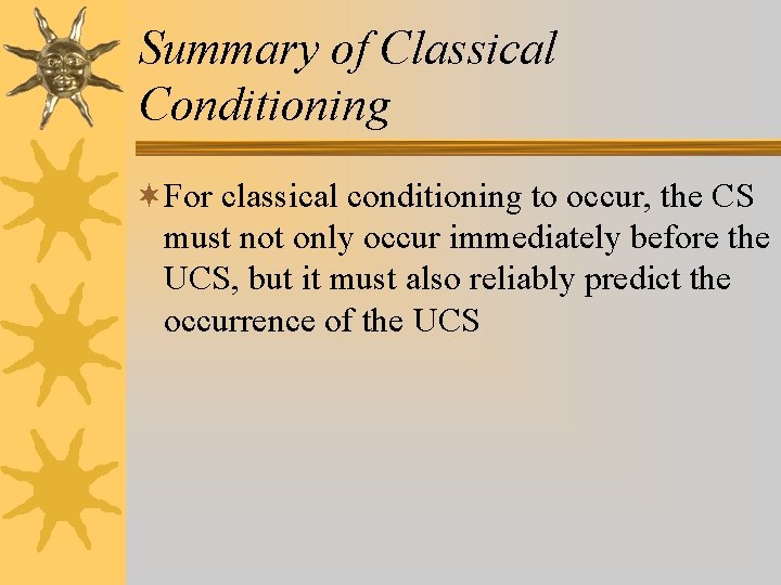 Summary of Classical Conditioning ¬For classical conditioning to occur, the CS must not only