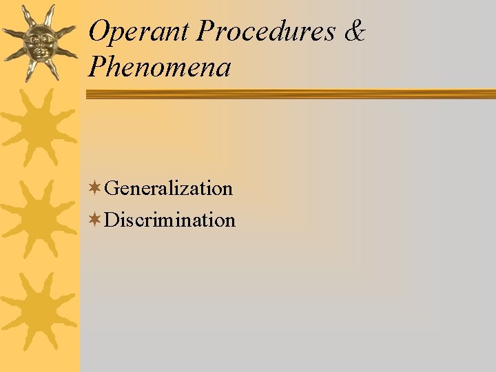 Operant Procedures & Phenomena ¬Generalization ¬Discrimination 