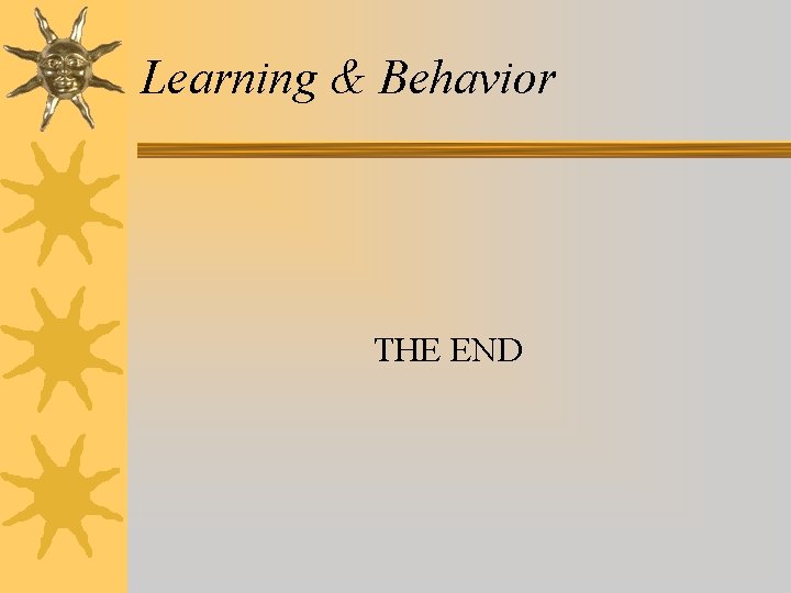 Learning & Behavior THE END 