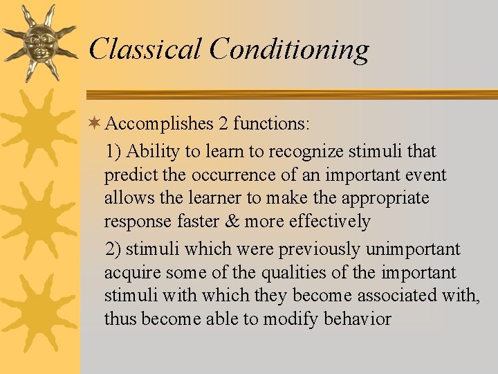 Classical Conditioning ¬ Accomplishes 2 functions: 1) Ability to learn to recognize stimuli that