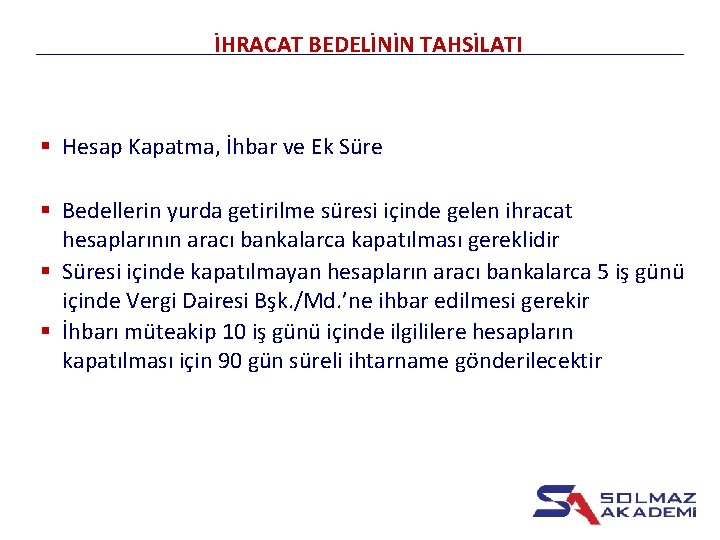 İHRACAT BEDELİNİN TAHSİLATI § Hesap Kapatma, İhbar ve Ek Süre § Bedellerin yurda getirilme