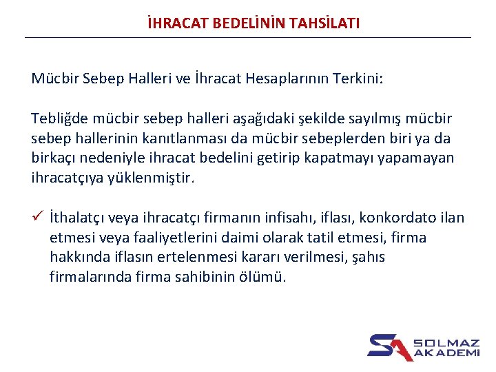 İHRACAT BEDELİNİN TAHSİLATI Mücbir Sebep Halleri ve İhracat Hesaplarının Terkini: Tebliğde mücbir sebep halleri