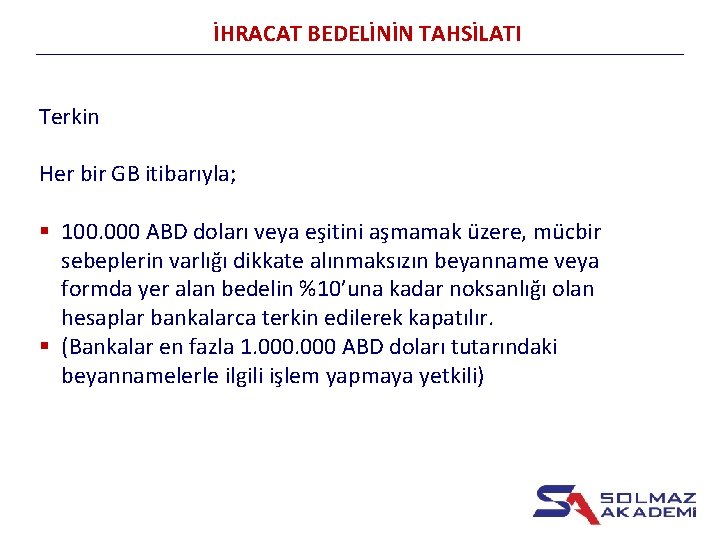 İHRACAT BEDELİNİN TAHSİLATI Terkin Her bir GB itibarıyla; § 100. 000 ABD doları veya