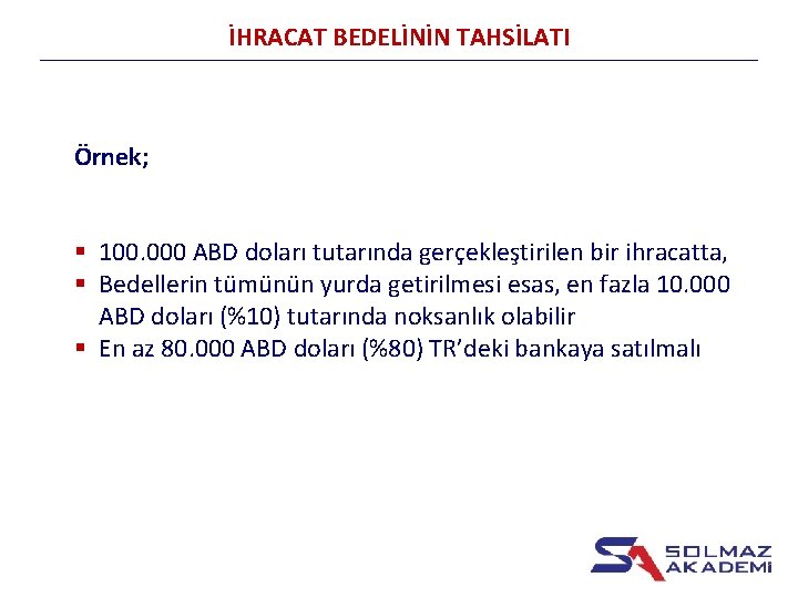 İHRACAT BEDELİNİN TAHSİLATI Örnek; § 100. 000 ABD doları tutarında gerçekleştirilen bir ihracatta, §
