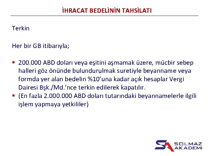 İHRACAT BEDELİNİN TAHSİLATI Terkin Her bir GB itibarıyla; § 200. 000 ABD doları veya