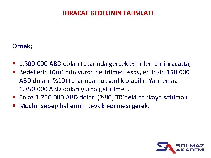 İHRACAT BEDELİNİN TAHSİLATI Örnek; § 1. 500. 000 ABD doları tutarında gerçekleştirilen bir ihracatta,