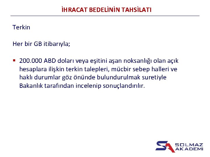 İHRACAT BEDELİNİN TAHSİLATI Terkin Her bir GB itibarıyla; § 200. 000 ABD doları veya