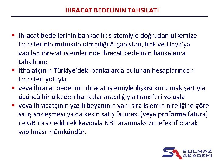 İHRACAT BEDELİNİN TAHSİLATI § İhracat bedellerinin bankacılık sistemiyle doğrudan ülkemize transferinin mümkün olmadığı Afganistan,