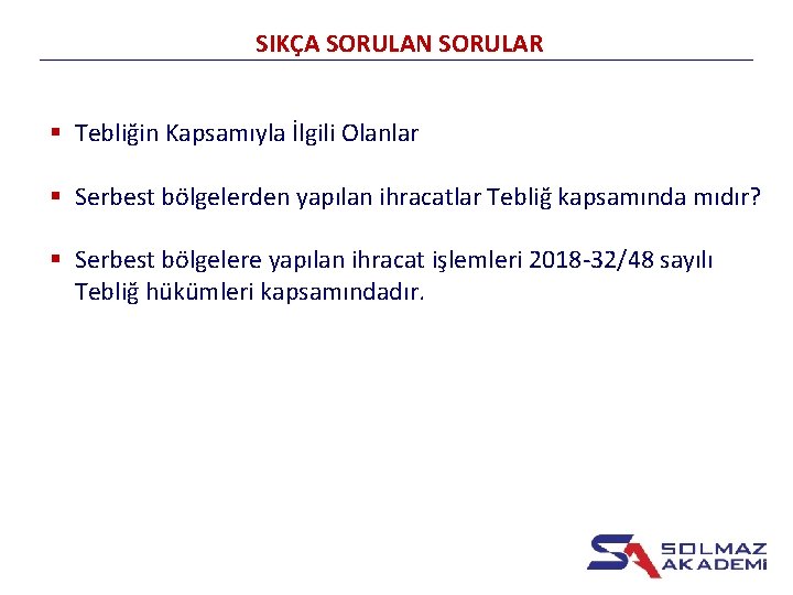 SIKÇA SORULAN SORULAR § Tebliğin Kapsamıyla İlgili Olanlar § Serbest bölgelerden yapılan ihracatlar Tebliğ