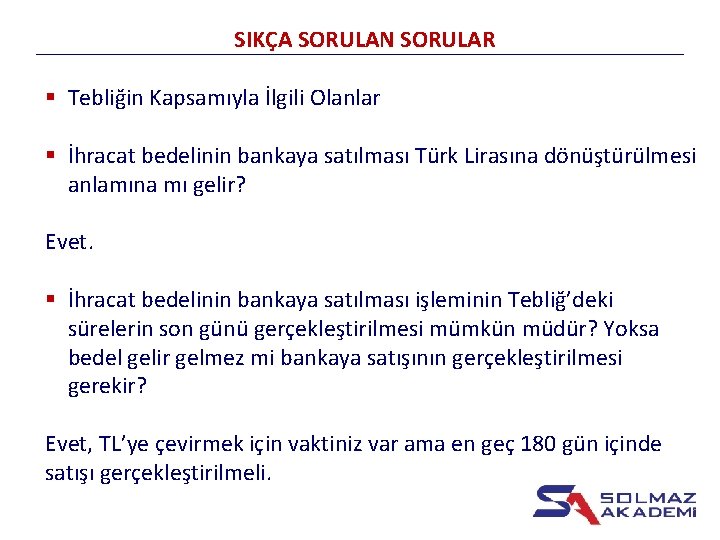 SIKÇA SORULAN SORULAR § Tebliğin Kapsamıyla İlgili Olanlar § İhracat bedelinin bankaya satılması Türk