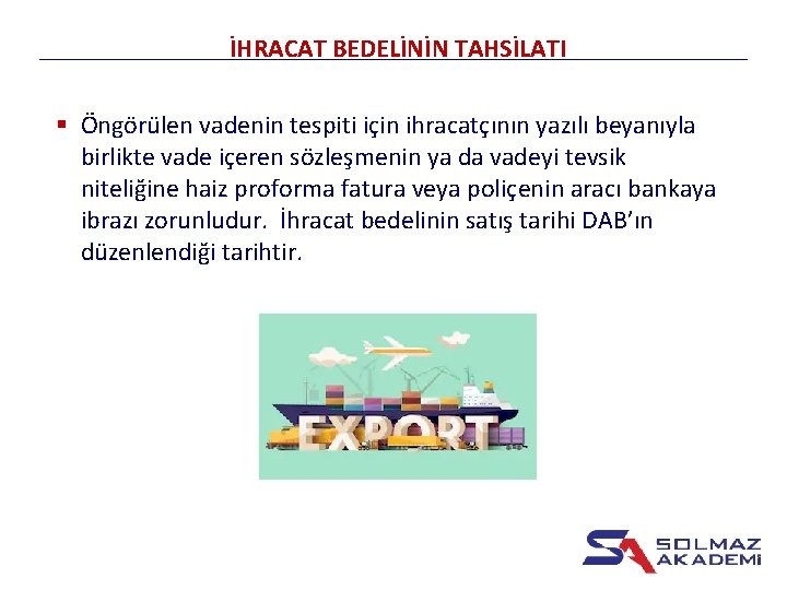 İHRACAT BEDELİNİN TAHSİLATI § Öngörülen vadenin tespiti için ihracatçının yazılı beyanıyla birlikte vade içeren