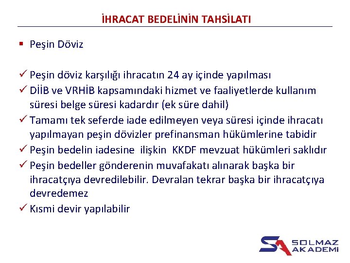 İHRACAT BEDELİNİN TAHSİLATI § Peşin Döviz ü Peşin döviz karşılığı ihracatın 24 ay içinde