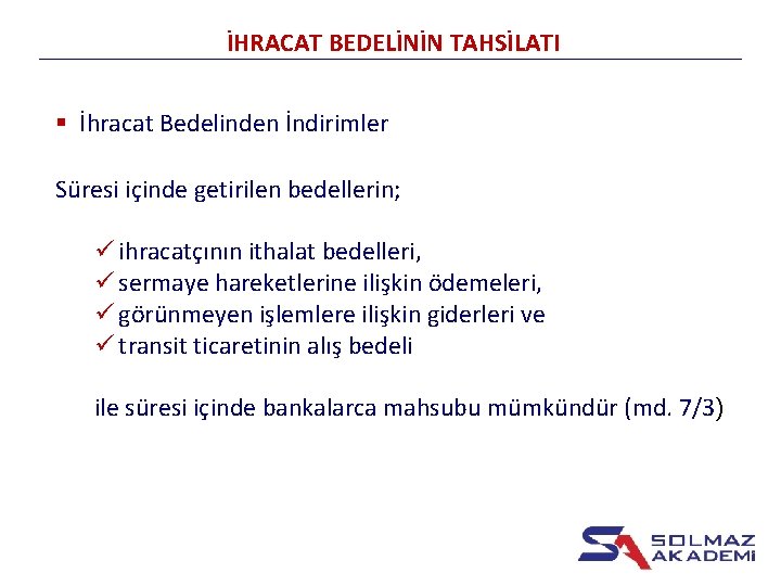 İHRACAT BEDELİNİN TAHSİLATI § İhracat Bedelinden İndirimler Süresi içinde getirilen bedellerin; ü ihracatçının ithalat