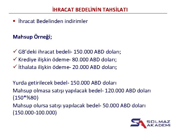 İHRACAT BEDELİNİN TAHSİLATI § İhracat Bedelinden indirimler Mahsup Örneği; ü GB’deki ihracat bedeli- 150.