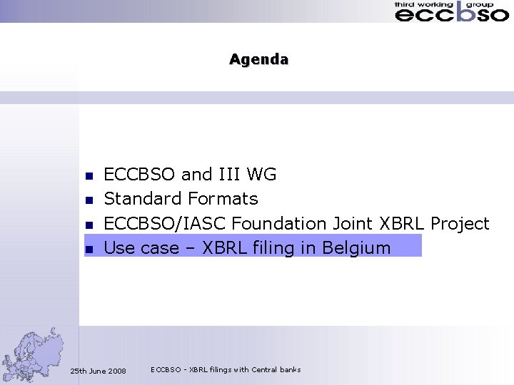 Agenda n n ECCBSO and III WG Standard Formats ECCBSO/IASC Foundation Joint XBRL Project