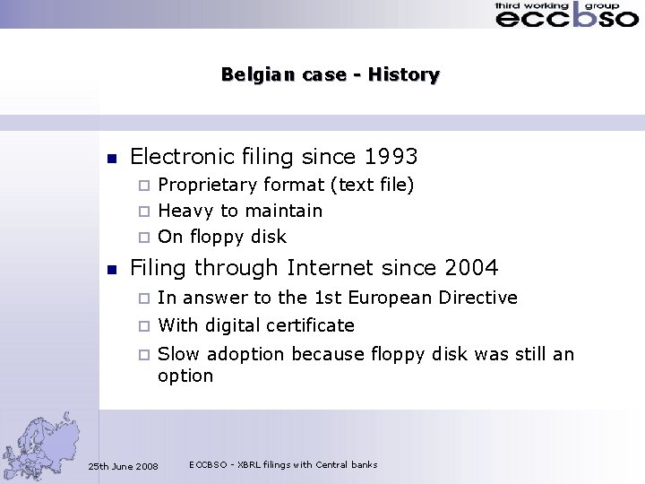 Belgian case - History n Electronic filing since 1993 Proprietary format (text file) ¨