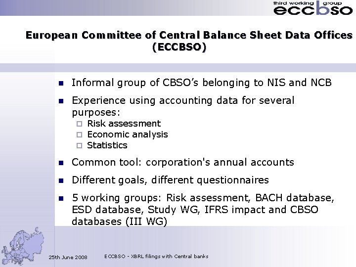 European Committee of Central Balance Sheet Data Offices (ECCBSO) n Informal group of CBSO’s