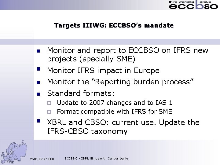 Targets IIIWG: ECCBSO’s mandate n § Monitor and report to ECCBSO on IFRS new