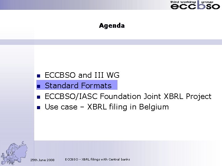 Agenda n n ECCBSO and III WG Standard Formats ECCBSO/IASC Foundation Joint XBRL Project