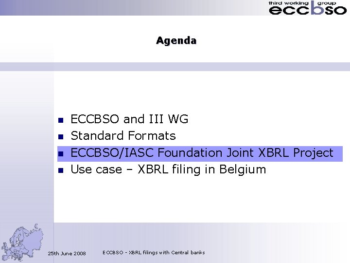 Agenda n n ECCBSO and III WG Standard Formats ECCBSO/IASC Foundation Joint XBRL Project