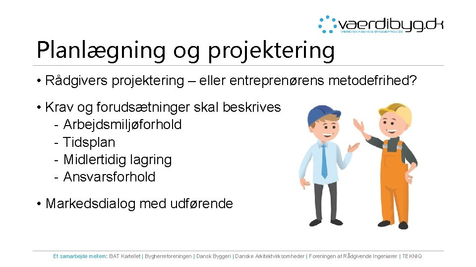 Planlægning og projektering • Rådgivers projektering – eller entreprenørens metodefrihed? • Krav og forudsætninger