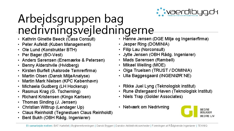 Arbejdsgruppen bag nedrivningsvejledningerne • • • • Kathrin Ginette Beeck (Casa Consult) Peter Aufeldt