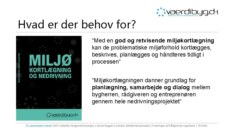 Hvad er der behov for? ”Med en god og retvisende miljøkortlægning kan de problematiske