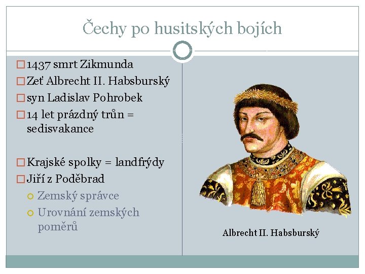 Čechy po husitských bojích � 1437 smrt Zikmunda � Zeť Albrecht II. Habsburský �