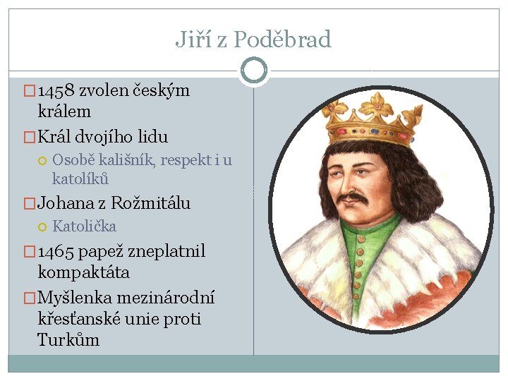 Jiří z Poděbrad � 1458 zvolen českým králem �Král dvojího lidu Osobě kališník, respekt