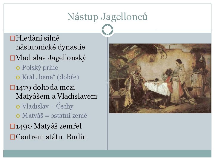 Nástup Jagellonců �Hledání silné nástupnické dynastie �Vladislav Jagellonský Polský princ Král „bene“ (dobře) �