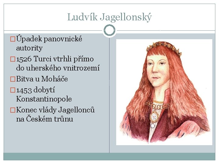 Ludvík Jagellonský �Úpadek panovnické autority � 1526 Turci vtrhli přímo do uherského vnitrozemí �Bitva