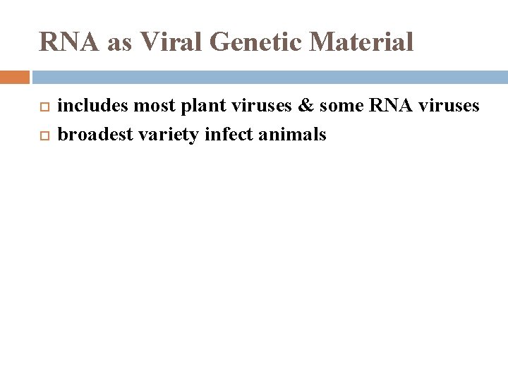 RNA as Viral Genetic Material includes most plant viruses & some RNA viruses broadest