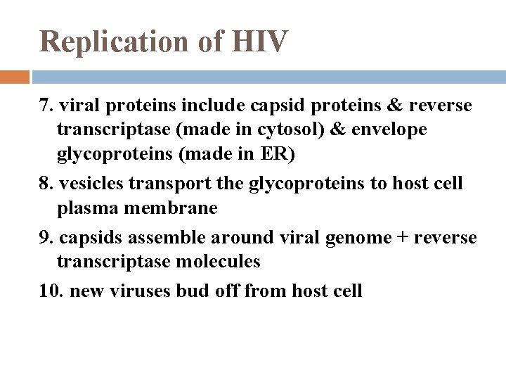 Replication of HIV 7. viral proteins include capsid proteins & reverse transcriptase (made in