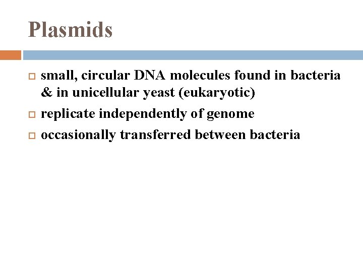 Plasmids small, circular DNA molecules found in bacteria & in unicellular yeast (eukaryotic) replicate