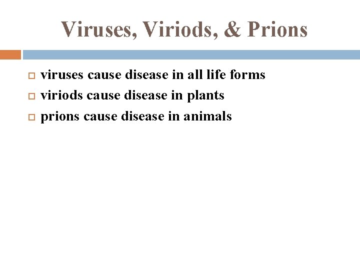 Viruses, Viriods, & Prions viruses cause disease in all life forms viriods cause disease