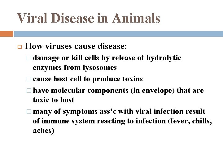 Viral Disease in Animals How viruses cause disease: � damage or kill cells by